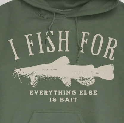 Military Green, I Fish for Catfish; Everything Else Is Bait Hoodie – fish-room