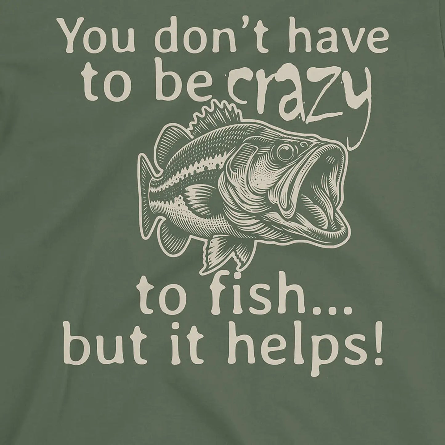 Military Green, You Don't Have to Be Crazy to Fish... But It Helps! Tee – fish-room