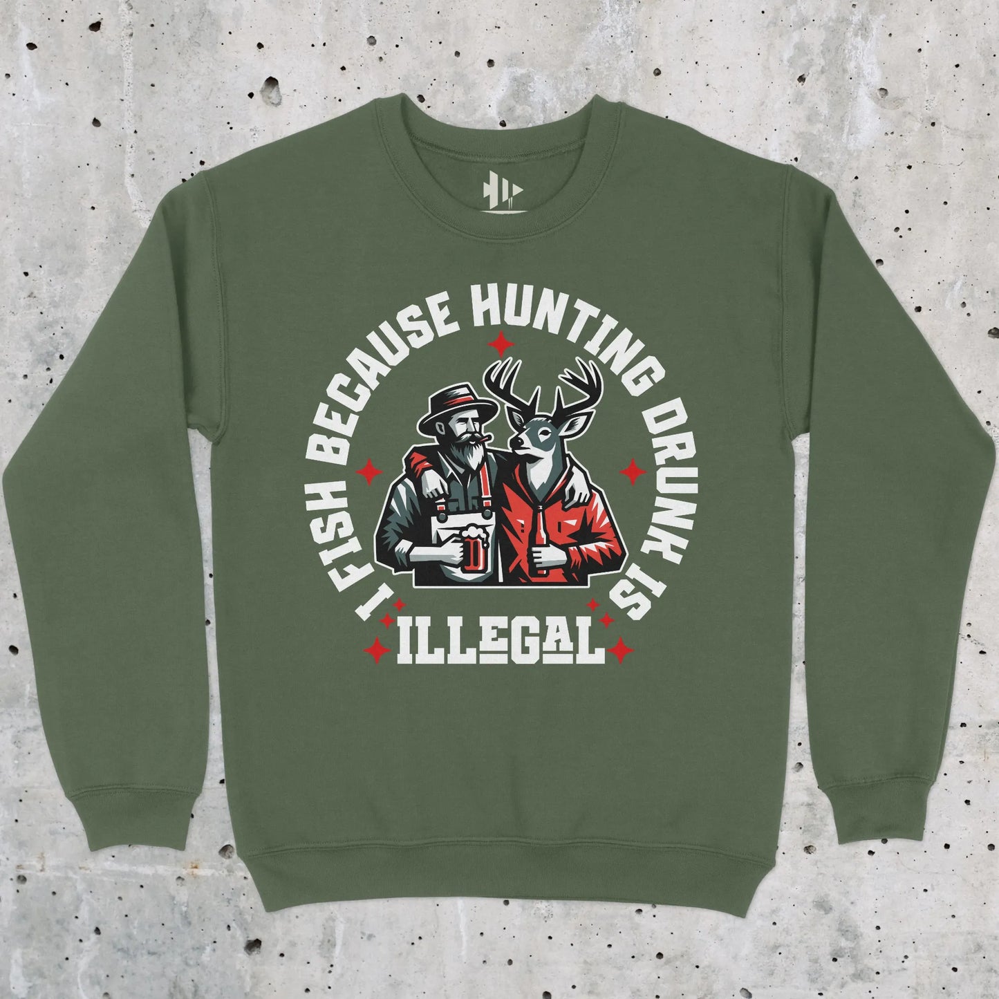 Military Green, I Fish Because Hunting Drunk Is Illegal  Sweatshirt – fish-room