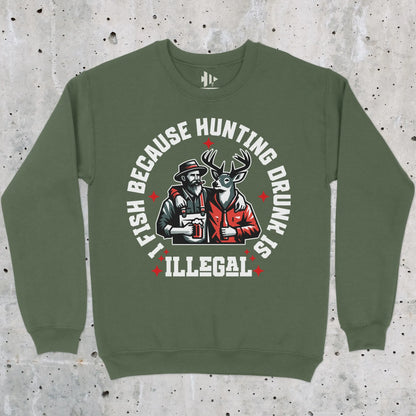 Military Green, I Fish Because Hunting Drunk Is Illegal  Sweatshirt – fish-room
