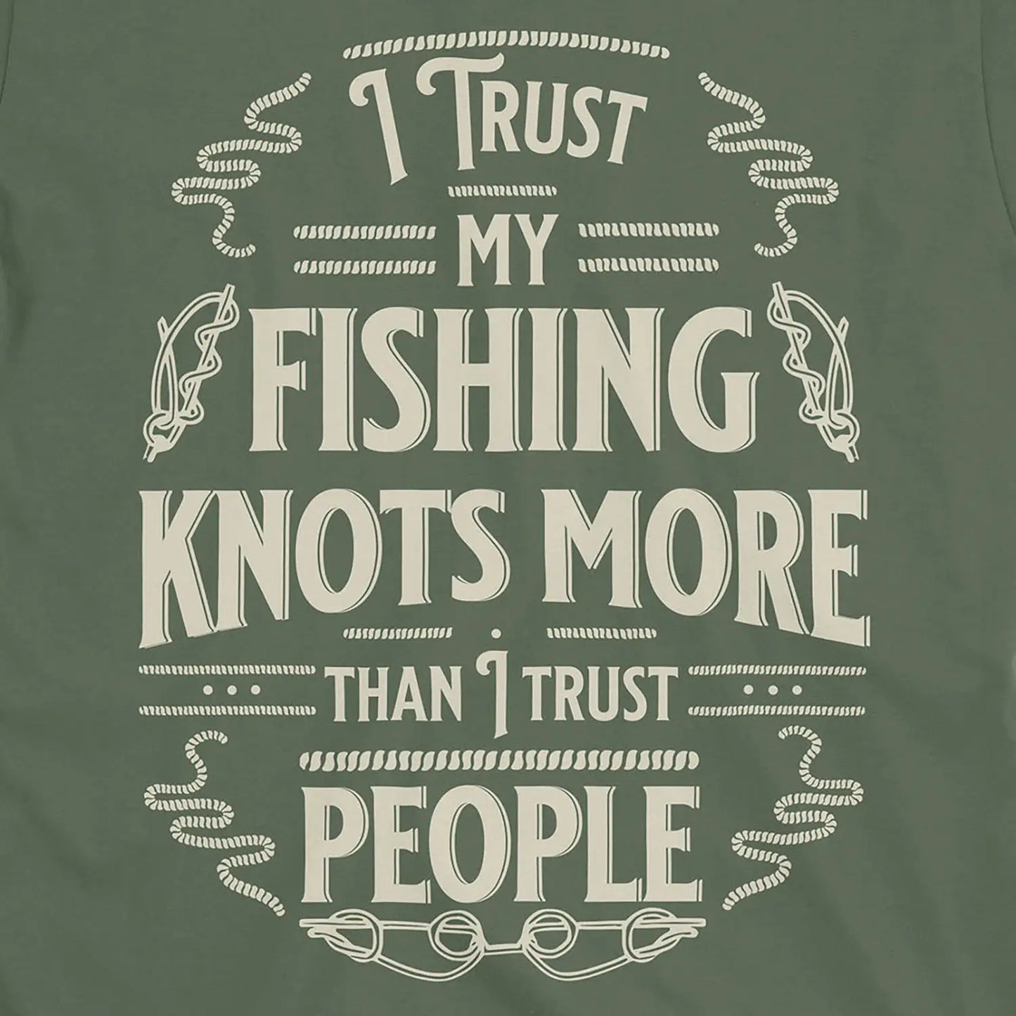 Military Green, I Trust My Fishing Knots More Than I Trust People Tee – fish-room