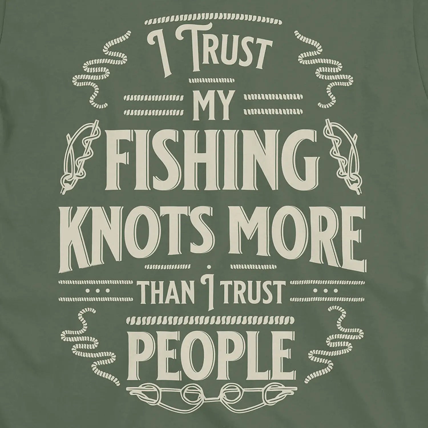 Military Green, I Trust My Fishing Knots More Than I Trust People Tee – fish-room