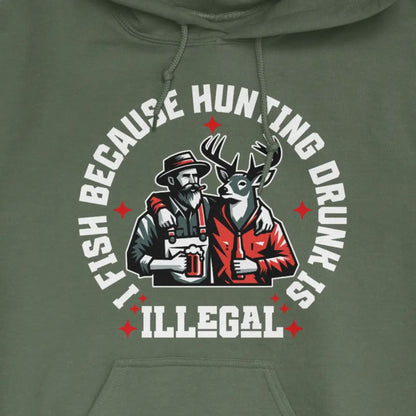 Military Green, I Fish Because Hunting Drunk Is Illegal Hoodie – fish-room