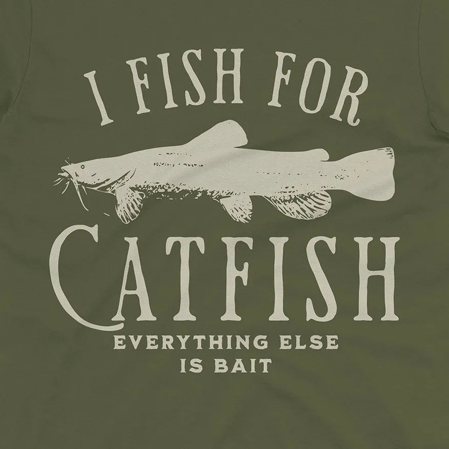 I Fish For Catfish, Everything Else Is Bait Tee