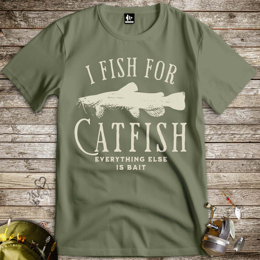 I Fish For Catfish, Everything Else Is Bait Tee-funny fishing t shirt-FISH-ROOM LLC