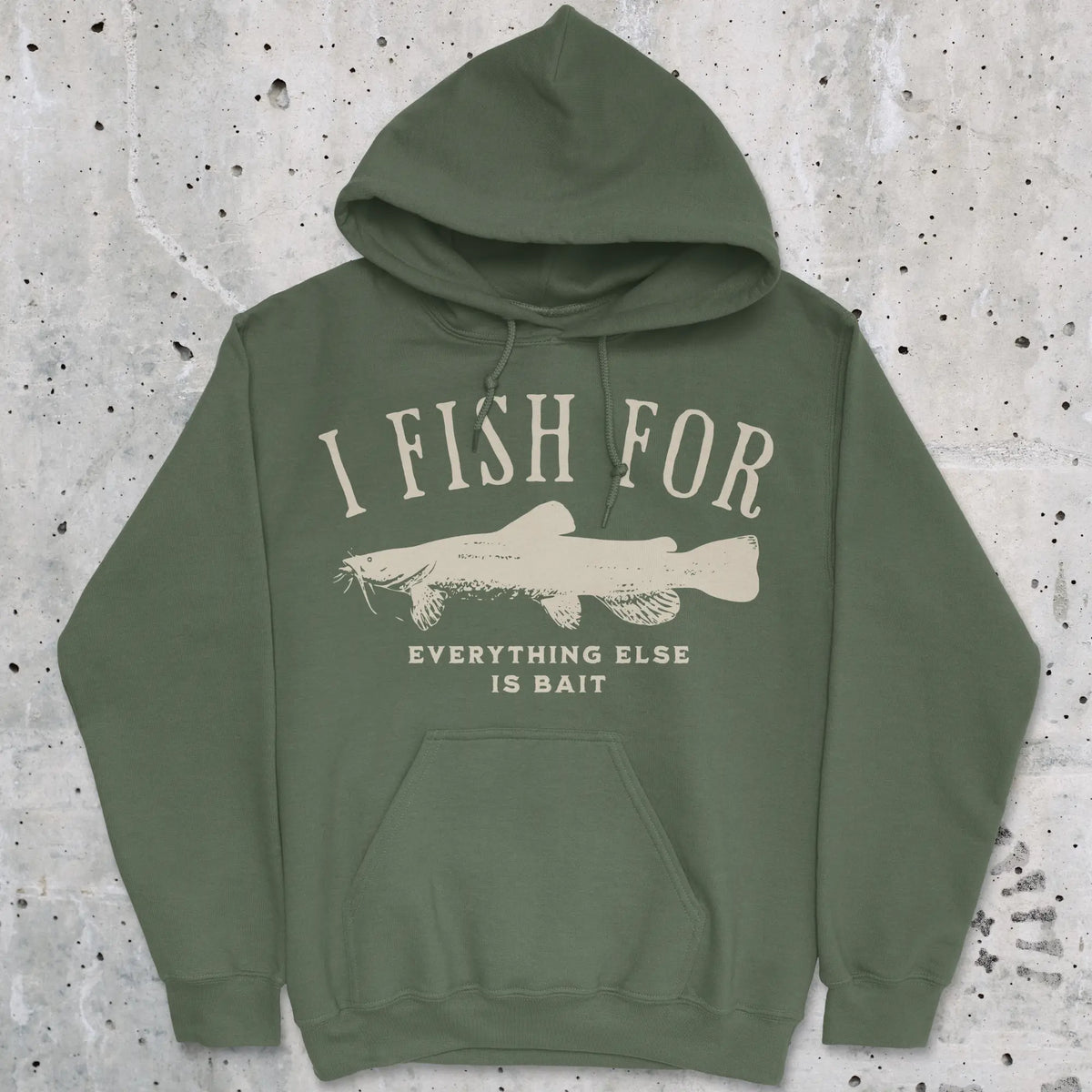 Military Green, I Fish for Catfish; Everything Else Is Bait Hoodie – fish-room