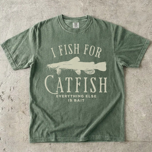 I Fish For Catfish, Everything Else Is Bait T-Shirt