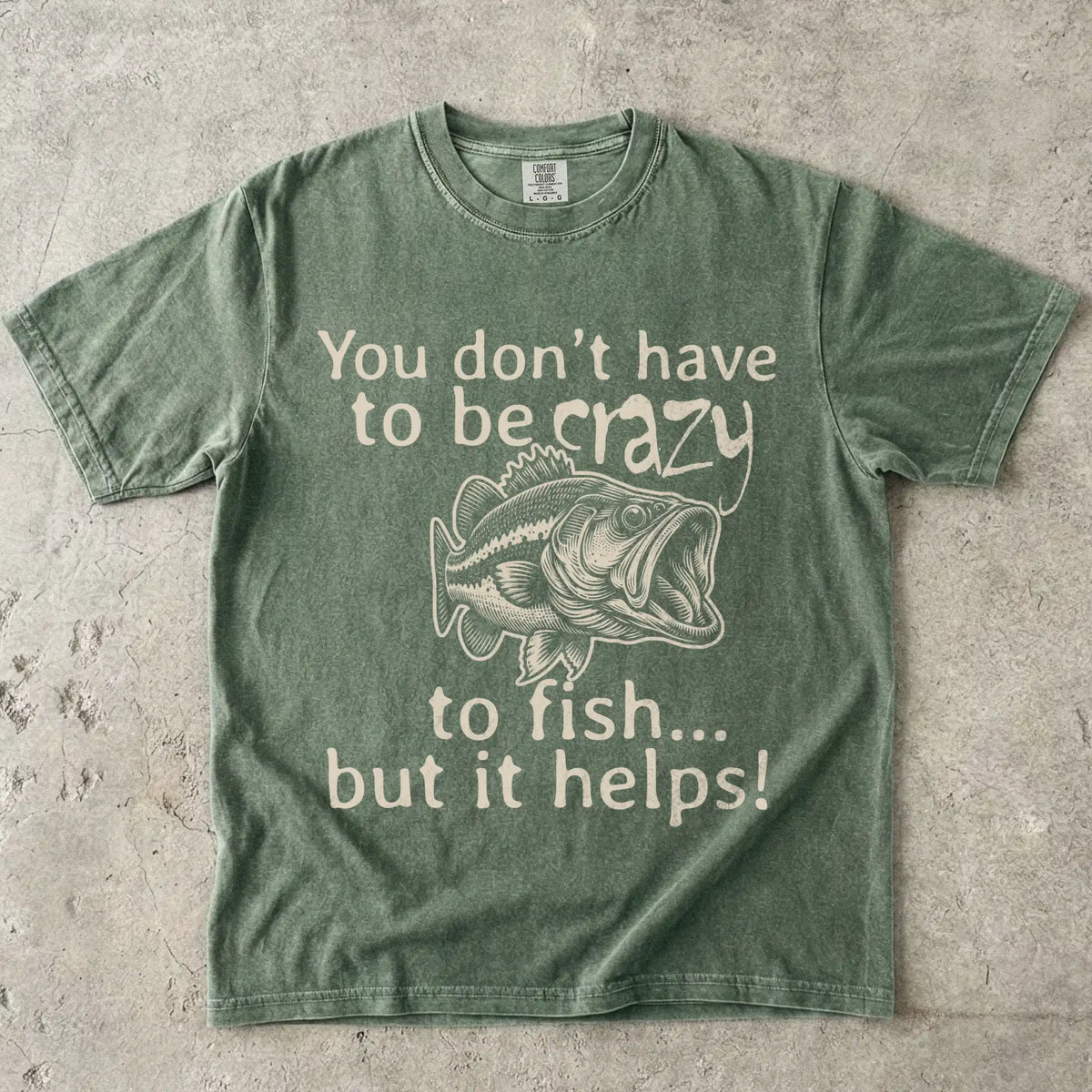 You Don't Have to Be Crazy to Fish... But It Helps! Tee