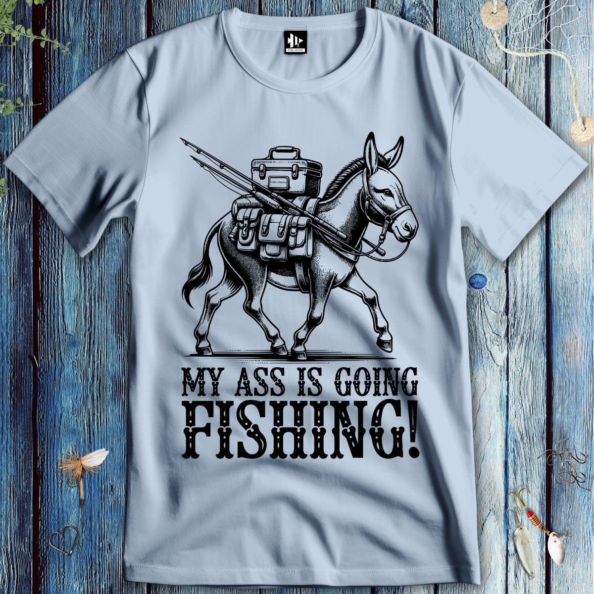 fish-room llc T-Shirt Light Blue / S My Ass is Going Fishing! T-Shirt