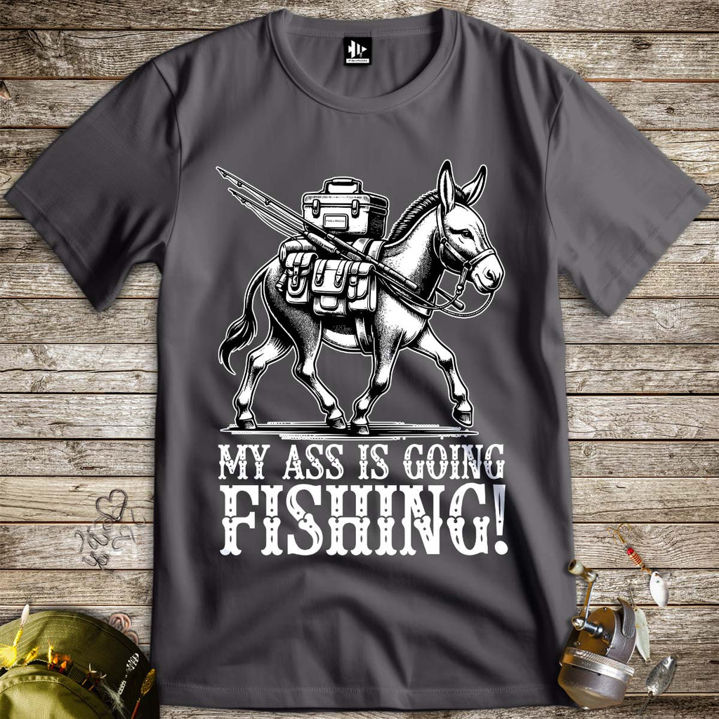 My Ass is Going Fishing! Tee - FISH - ROOM LLC