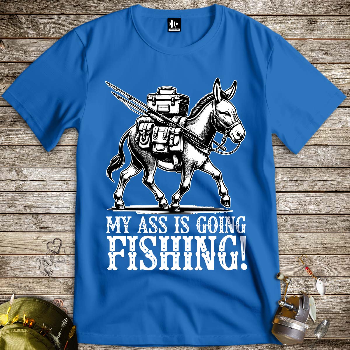 My Ass is Going Fishing! Tee - FISH - ROOM LLC