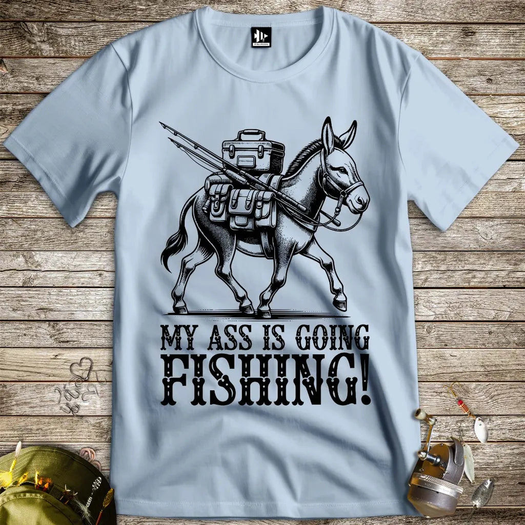My Ass is Going Fishing! Tee - FISH - ROOM LLC