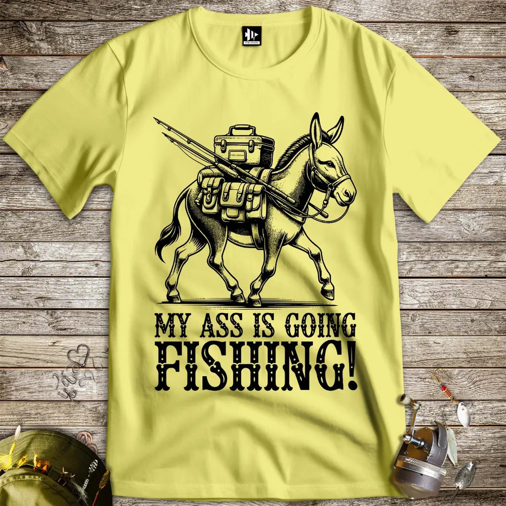 My Ass is Going Fishing! Tee - FISH - ROOM LLC