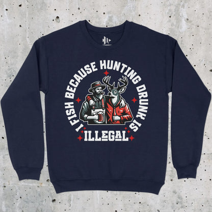Navy, I Fish Because Hunting Drunk Is Illegal  Sweatshirt – fish-room