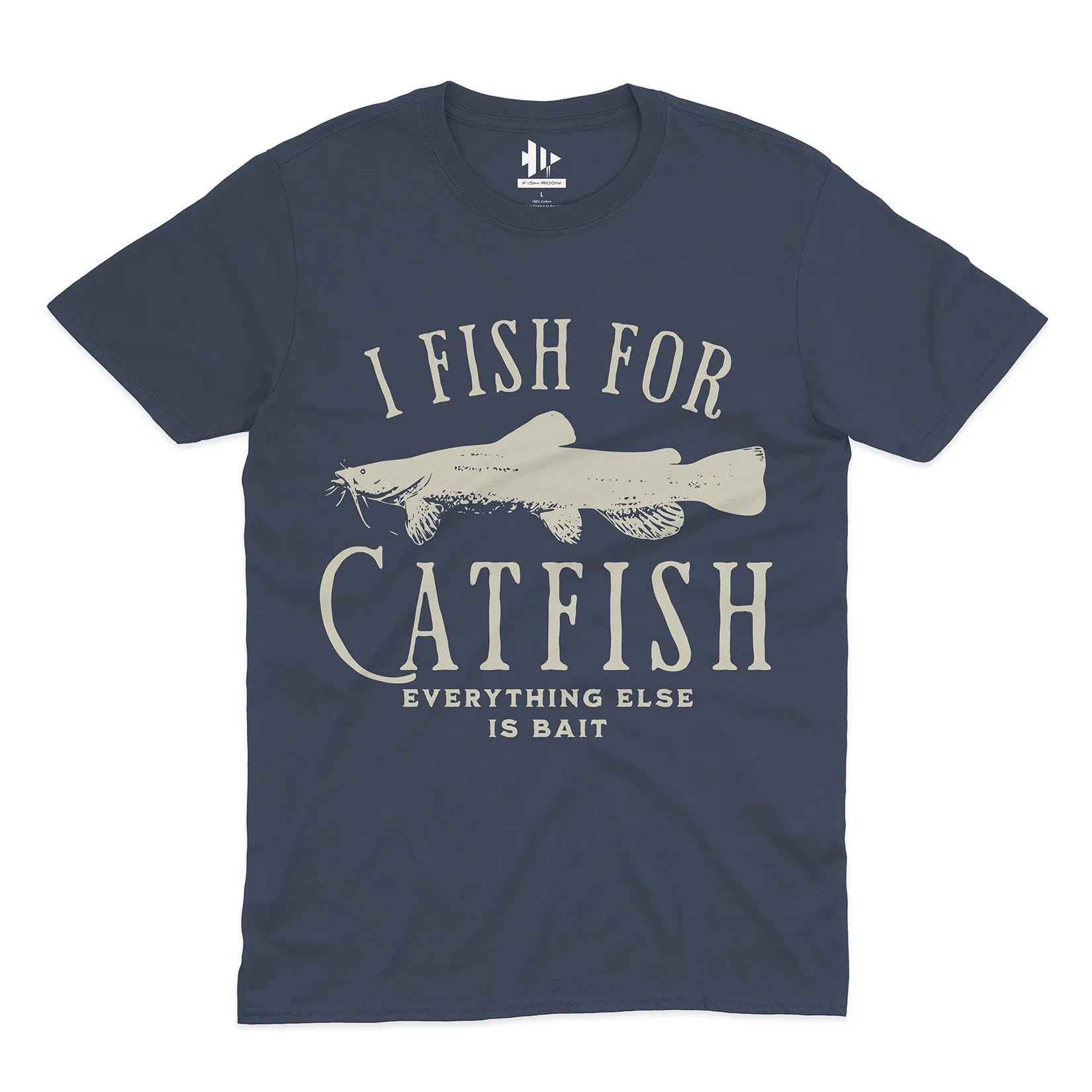 I Fish For Catfish, Everything Else Is Bait Tee