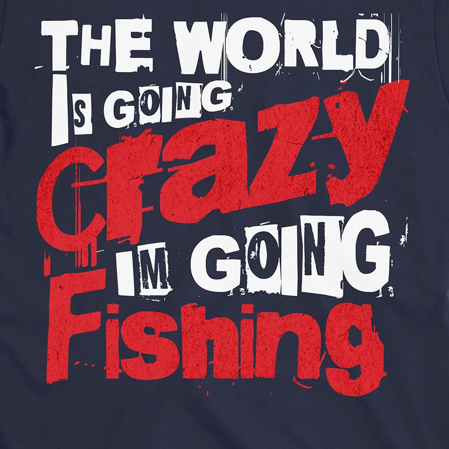 Navy, The World Is Going Crazy, I'm Going Fishing Tee – fish-room