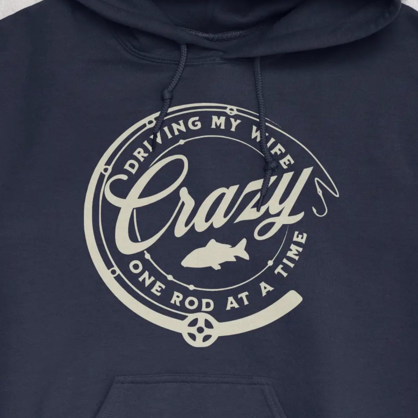 Navy, Driving My Wife Crazy One Rod At A Time Hoodie – fish-room