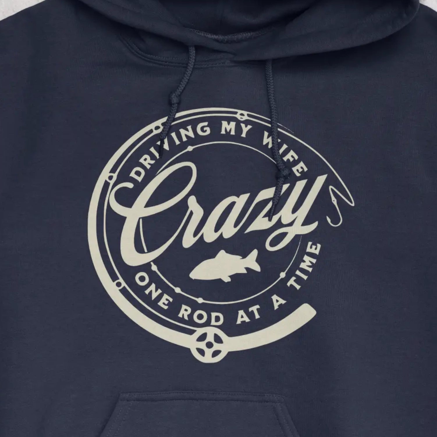Navy, Driving My Wife Crazy One Rod At A Time Hoodie – fish-room