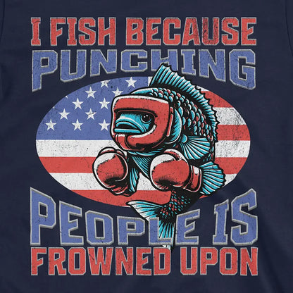 I Fish Because Punching People Is Frowned Upon USA Tee Navy T-Shirt