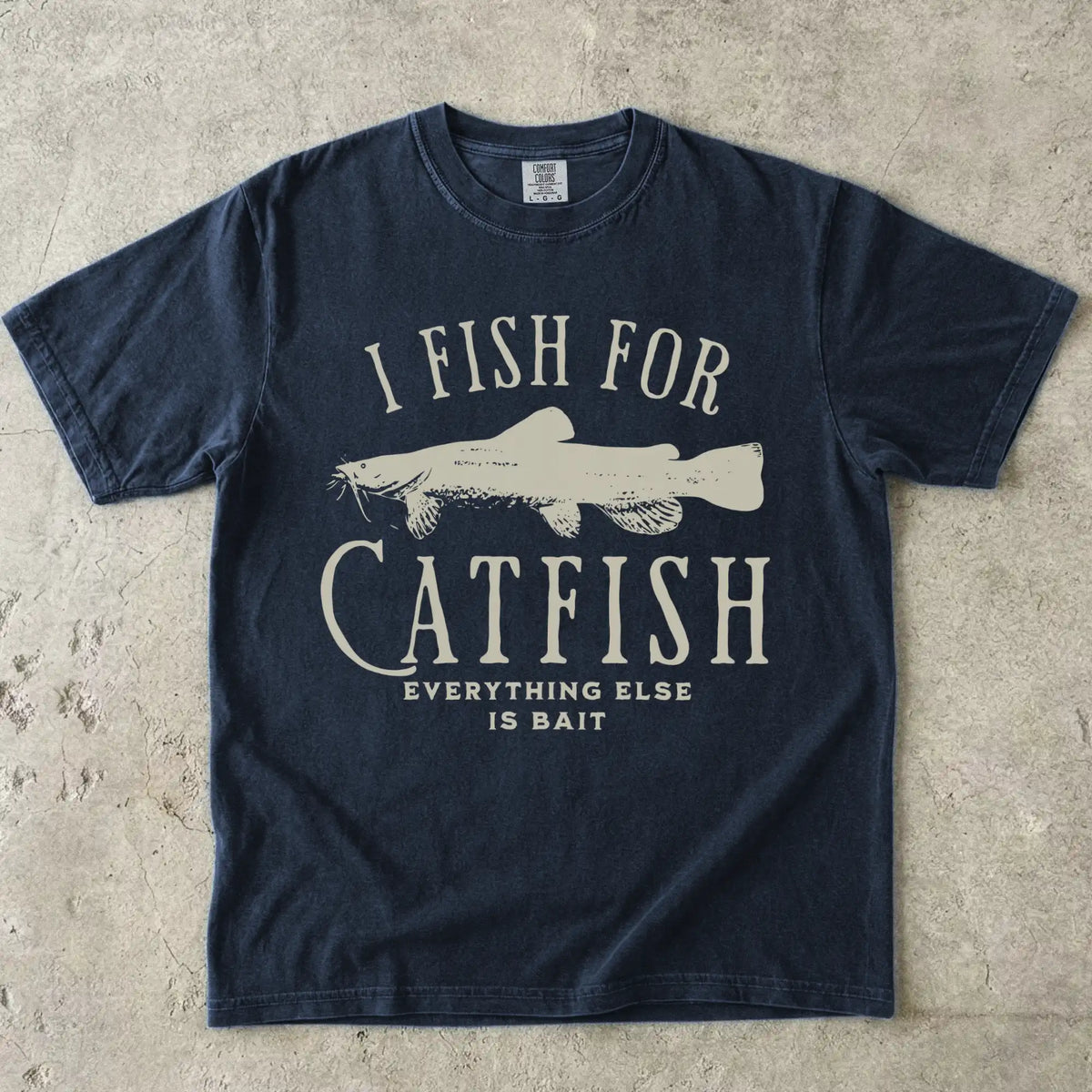 I Fish For Catfish, Everything Else Is Bait T-Shirt