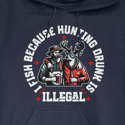 Navy, I Fish Because Hunting Drunk Is Illegal Hoodie – fish-room