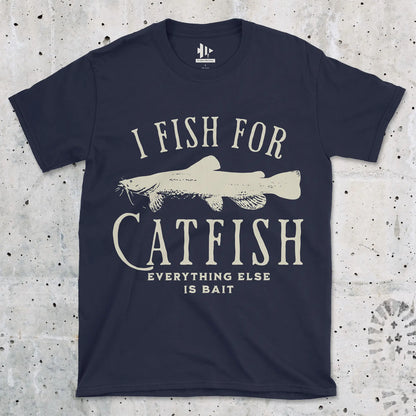 I Fish For Catfish, Everything Else Is Bait Tee