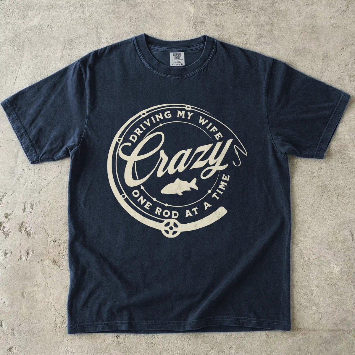 Driving My Wife Crazy One Rod At A Time T-Shirt