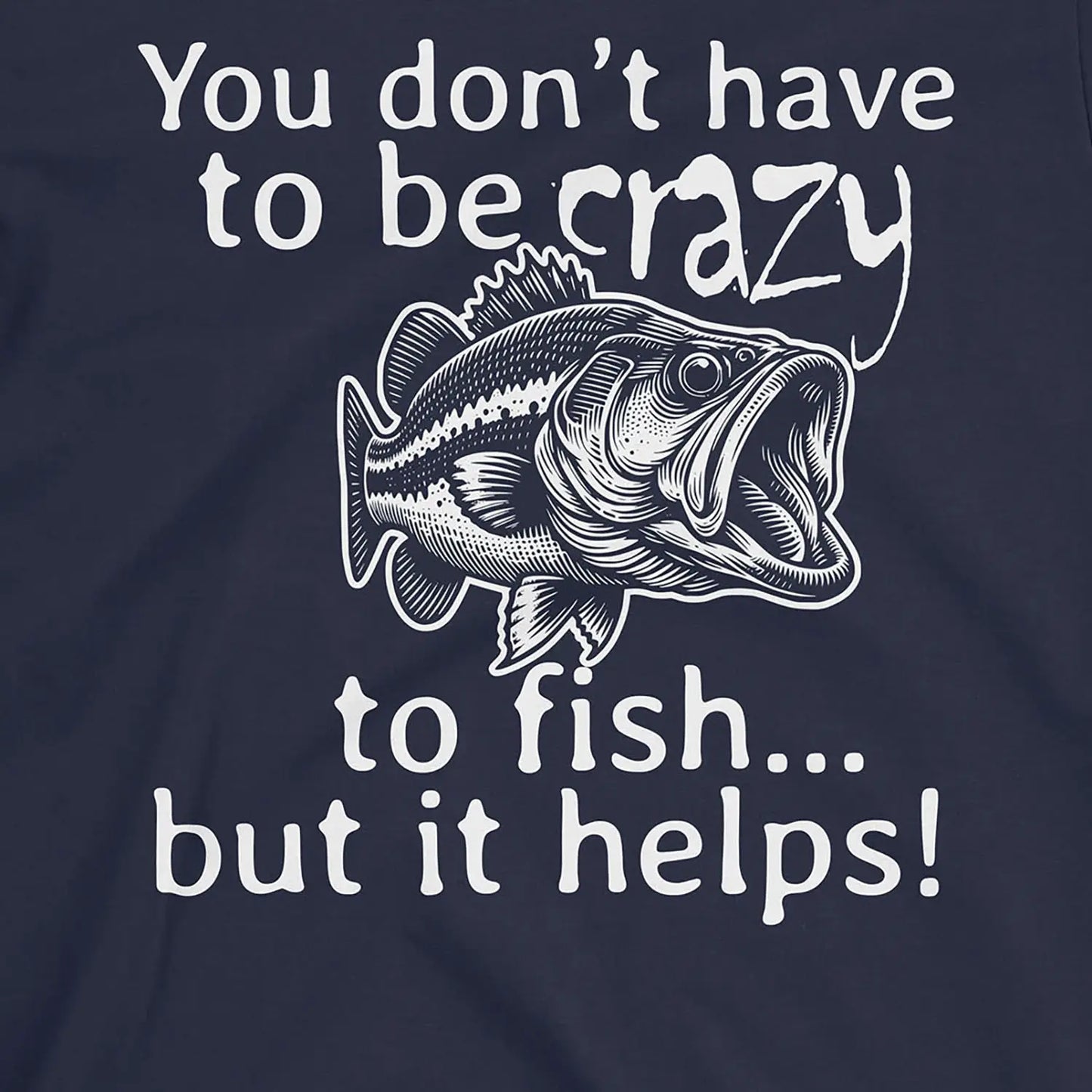 Navy, You Don't Have to Be Crazy to Fish... But It Helps! Tee – fish-room