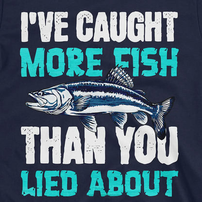 I've Caught More Fish Tee