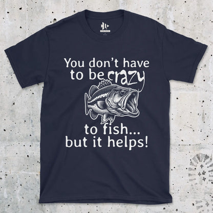 Navy, You Don't Have to Be Crazy to Fish... But It Helps! Tee – fish-room