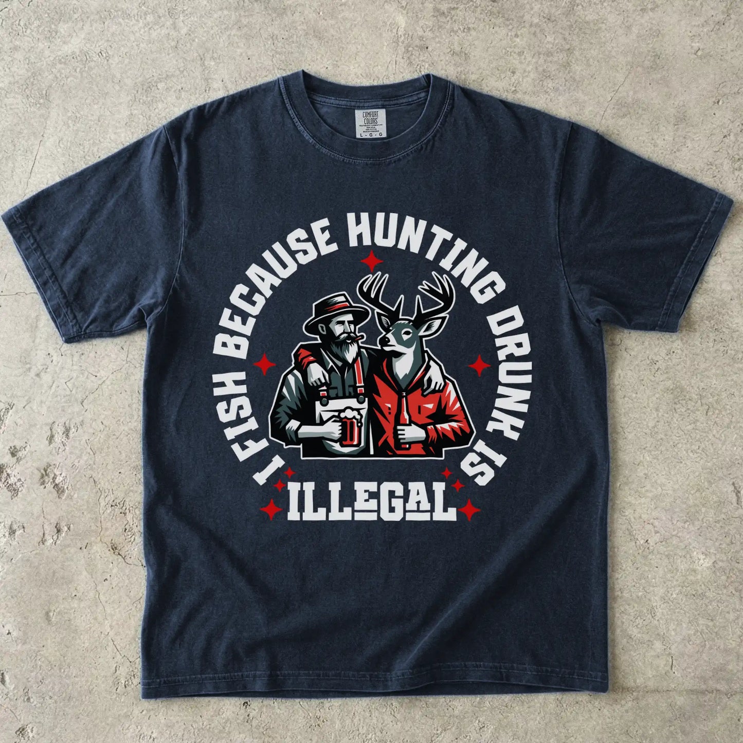 I Fish Because Hunting Drunk Is Illegal T-Shirt