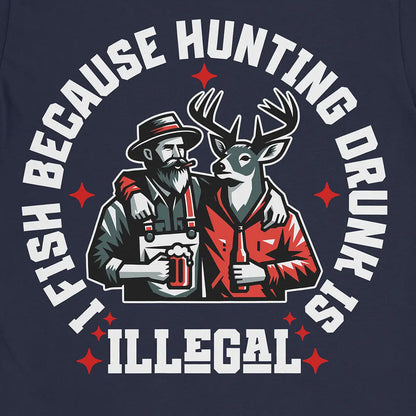 I Fish Because Hunting Drunk Is Illegal Tee Navy T-Shirt