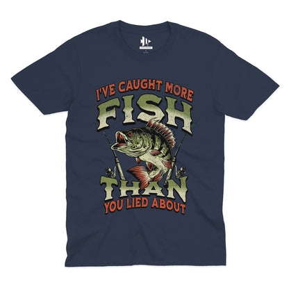 I've Caught More Fish Than You've Lied About Tee