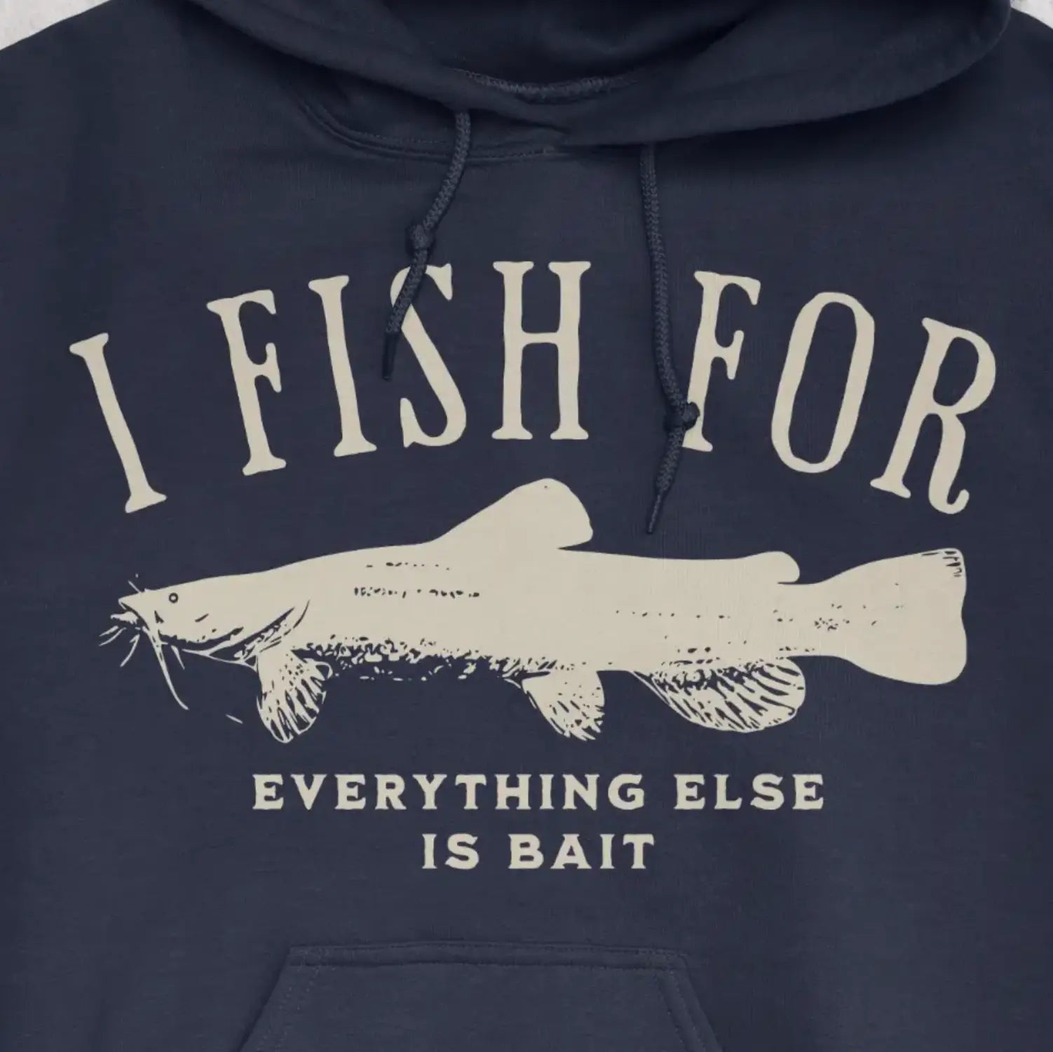 Navy, I Fish for Catfish; Everything Else Is Bait Hoodie – fish-room