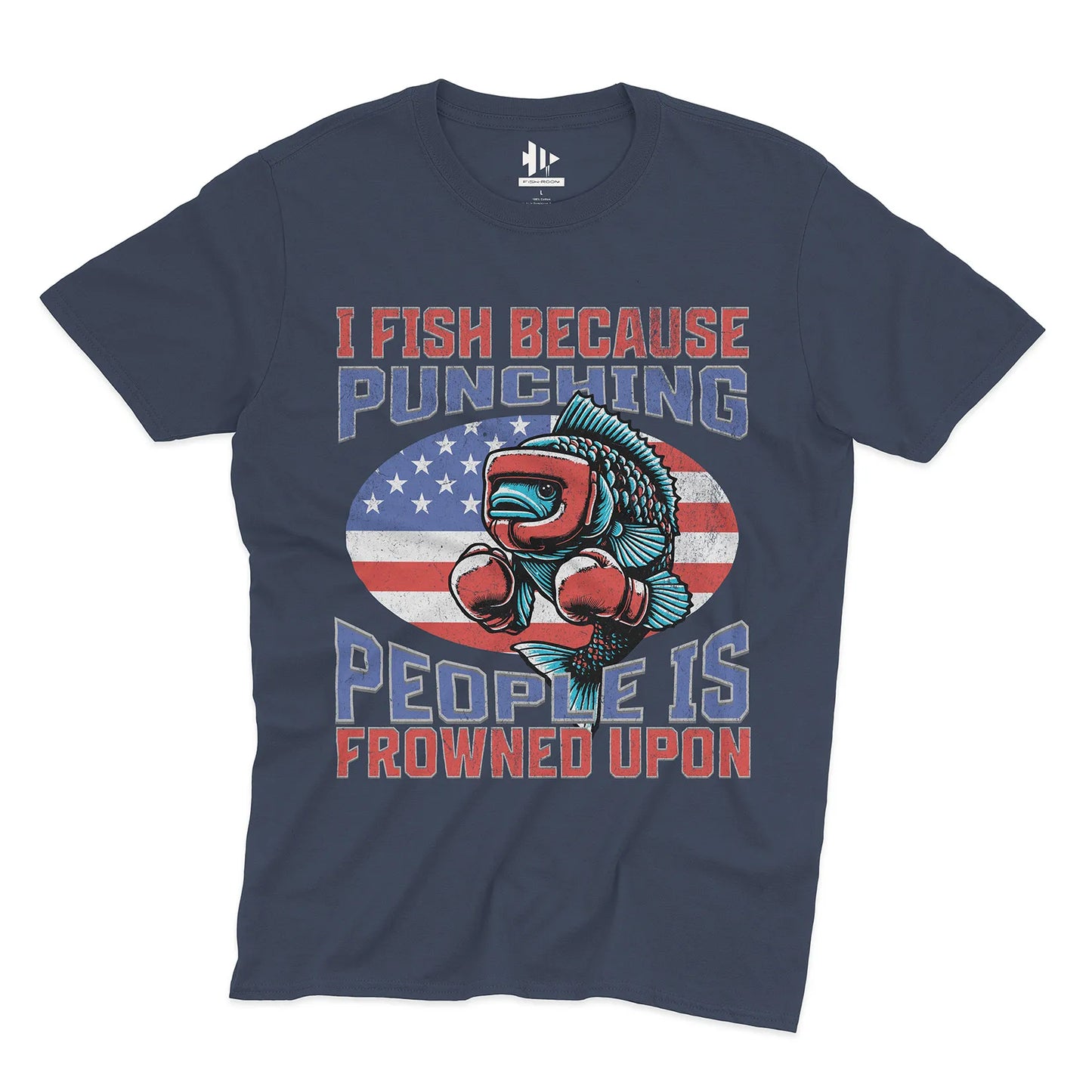 I Fish Because Punching People Is Frowned Upon USA Tee