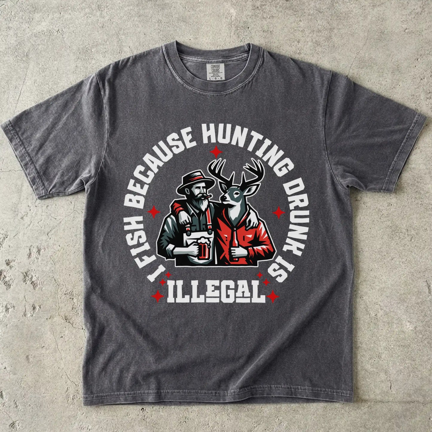 I Fish Because Hunting Drunk Is Illegal T-Shirt