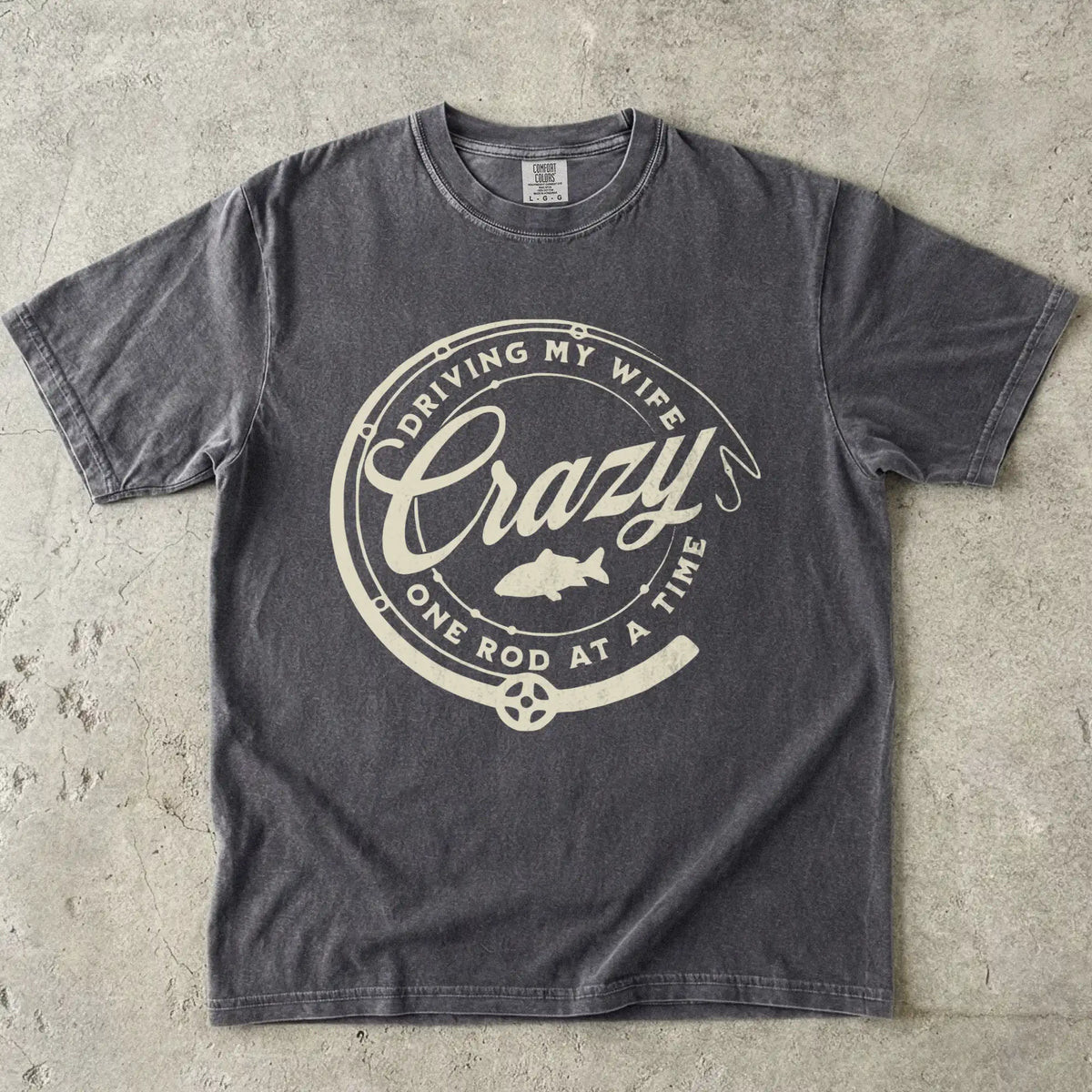 Driving My Wife Crazy One Rod At A Time T-Shirt