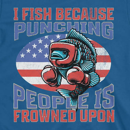I Fish Because Punching People Is Frowned Upon USA Tee Royal T-Shirt