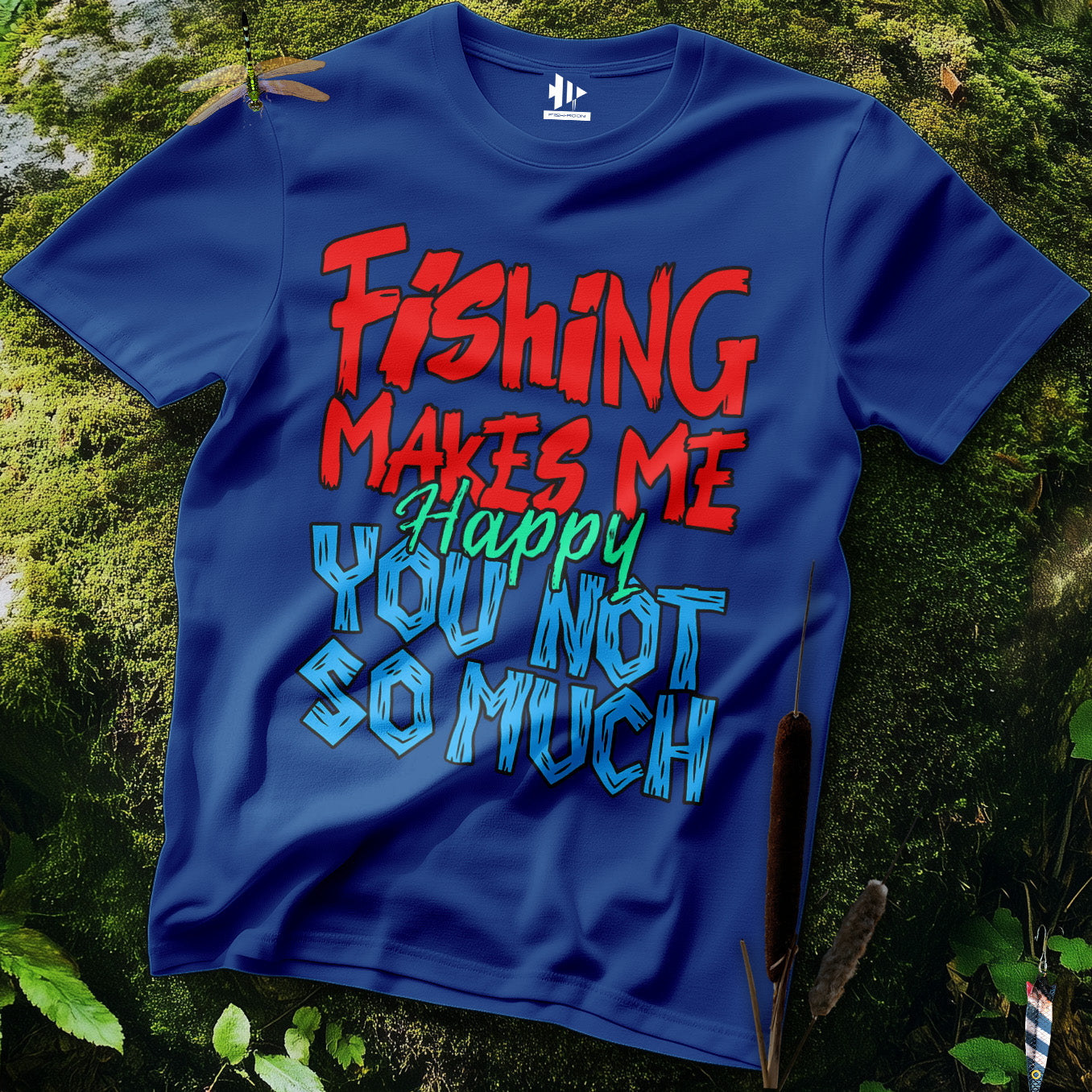 Fishing Makes Me Happy, You Not So Much  T-Shirt