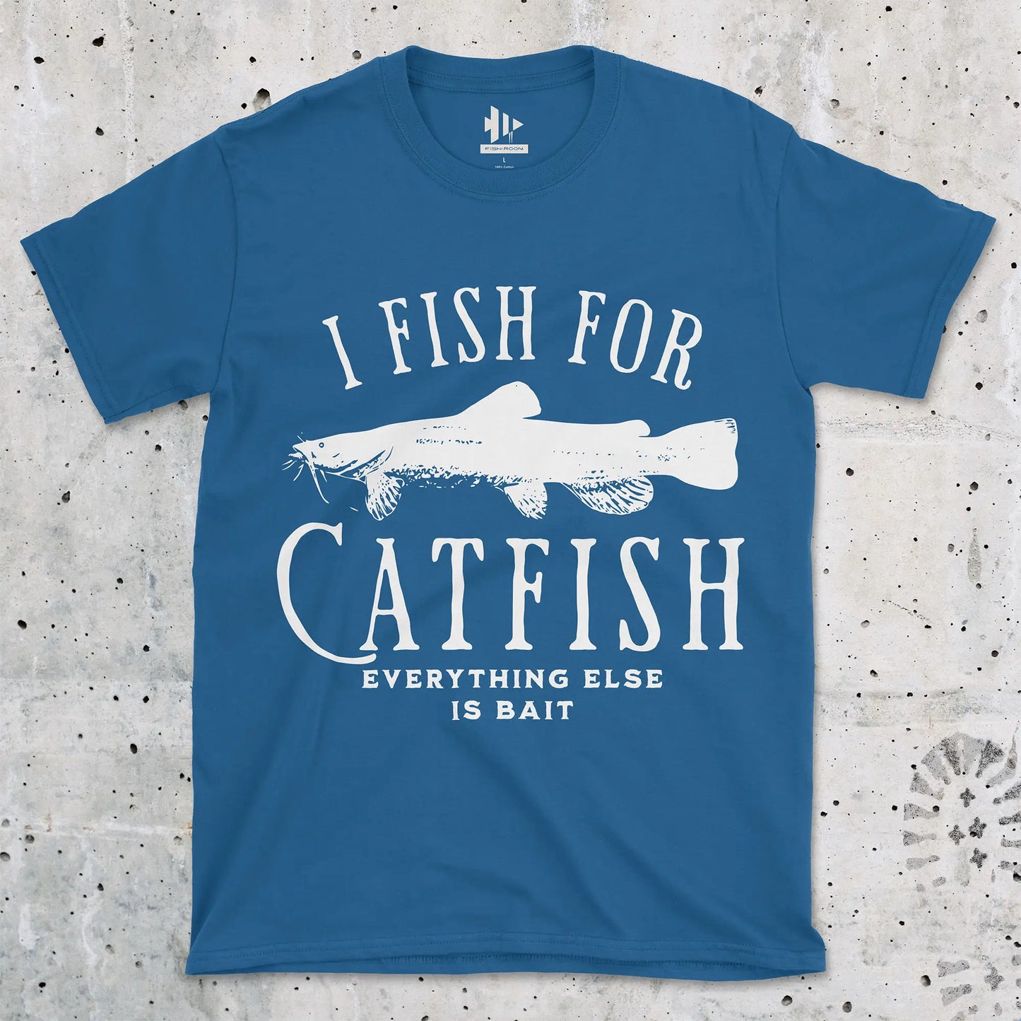 I Fish For Catfish, Everything Else Is Bait Tee