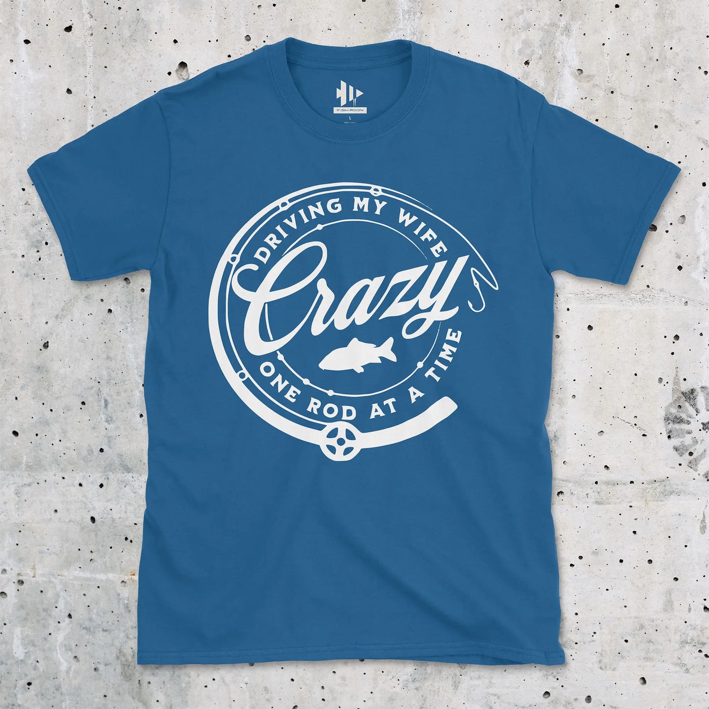 Royal, Driving My Wife Crazy One Rod At A Time Tee – fish-room