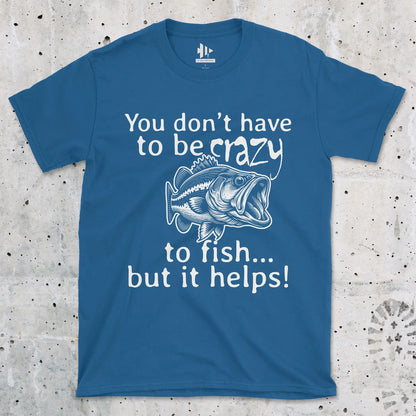 Royal, You Don't Have to Be Crazy to Fish... But It Helps! Tee – fish-room