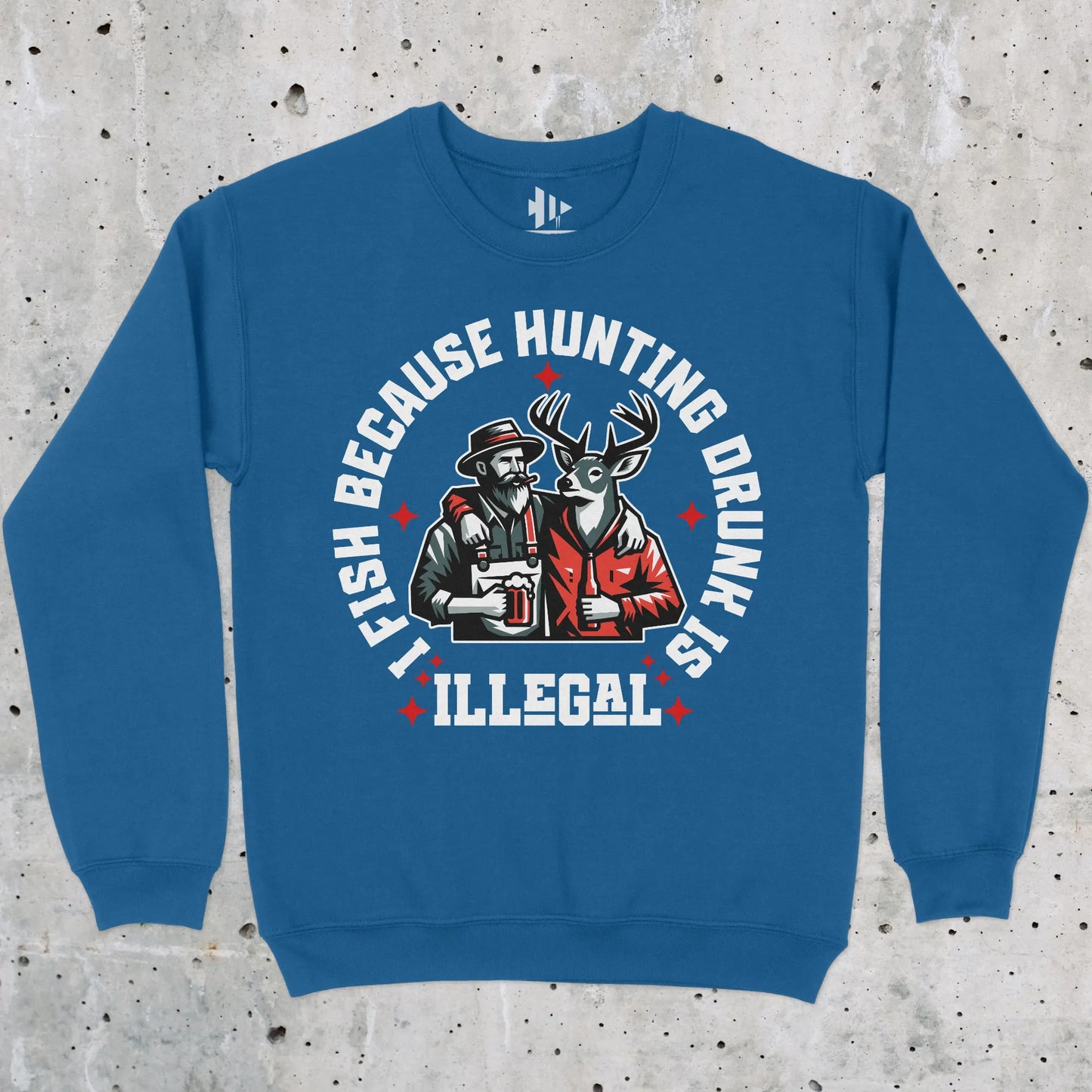Royal, I Fish Because Hunting Drunk Is Illegal  Sweatshirt – fish-room