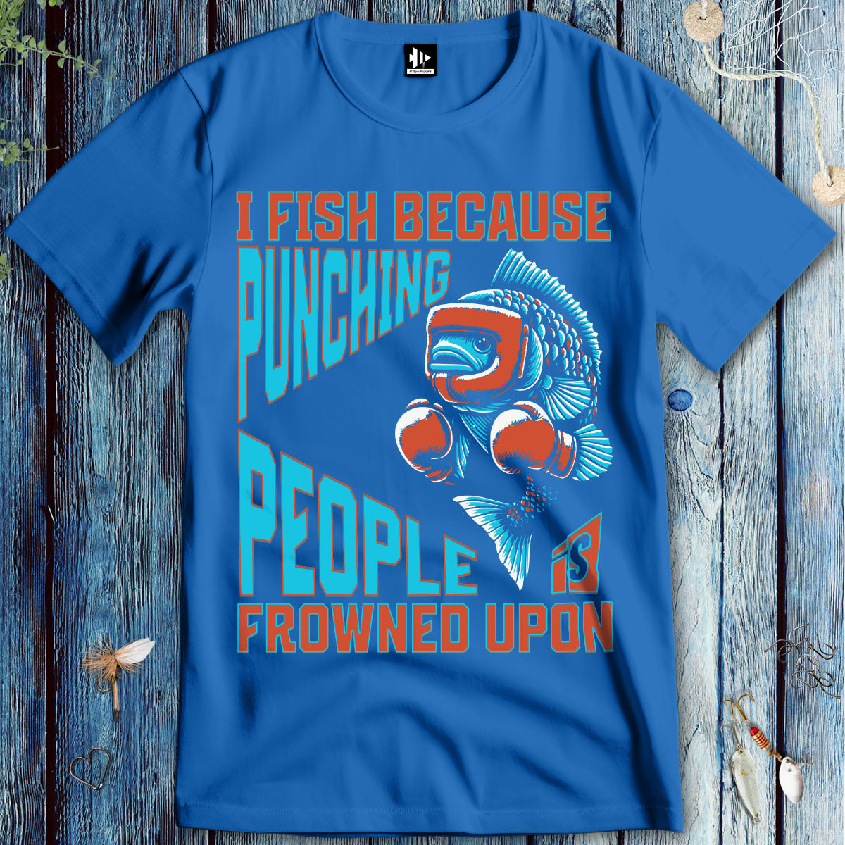 I Fish Because Punching People Is Frowned Upon T-Shirt