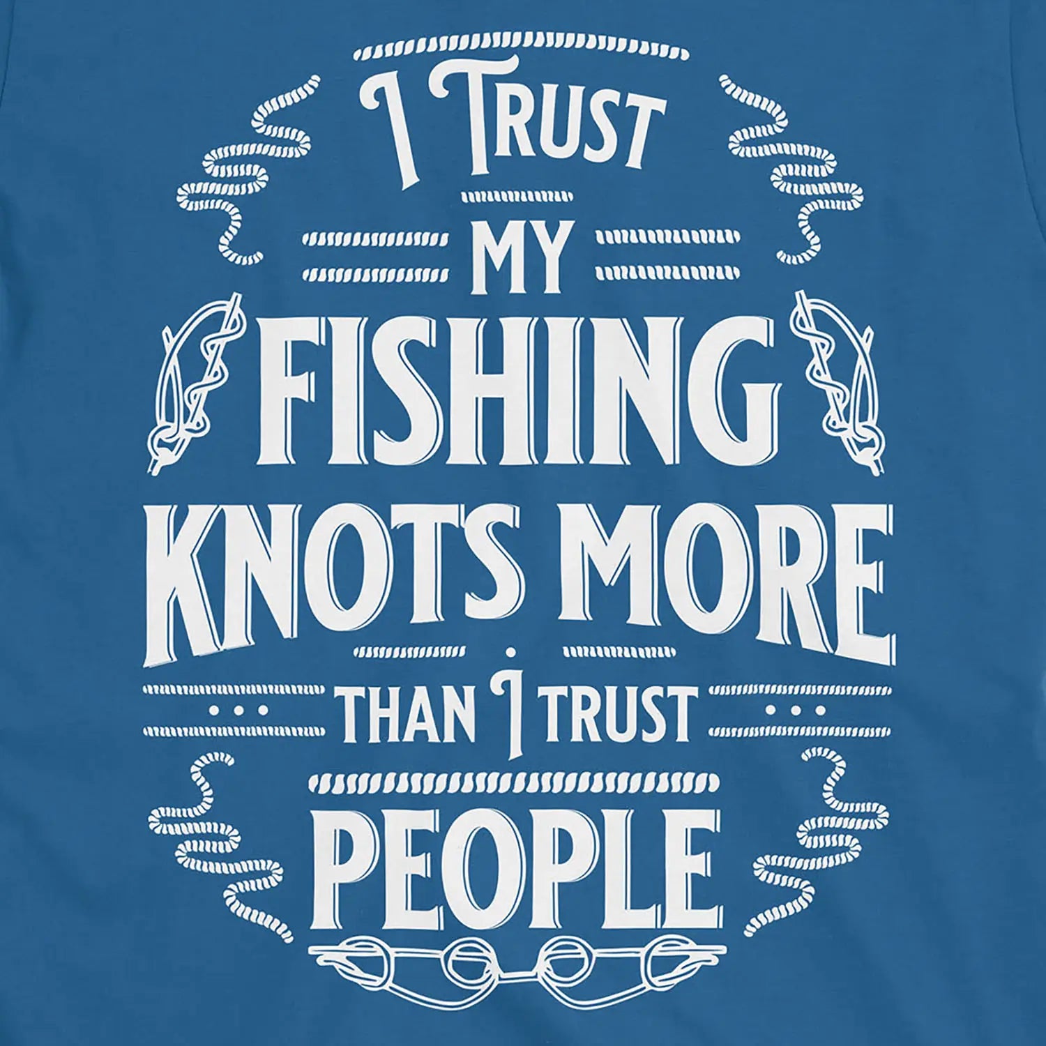 Royal, I Trust My Fishing Knots More Than I Trust People Tee – fish-room