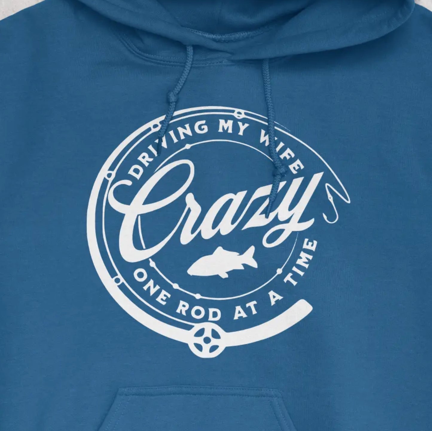 Royal, Driving My Wife Crazy One Rod At A Time Hoodie – fish-room