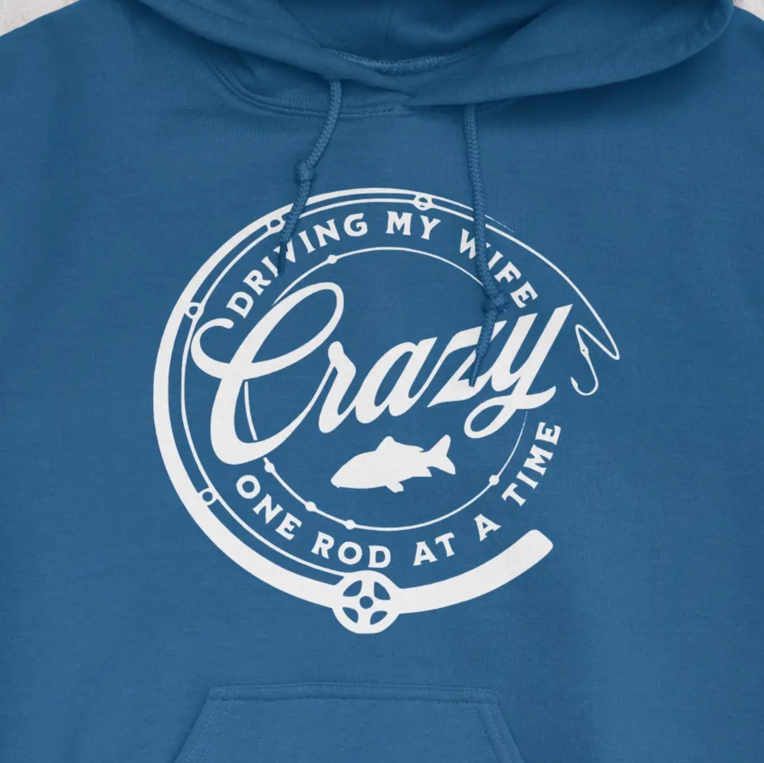 Royal, Driving My Wife Crazy One Rod At A Time Hoodie – fish-room
