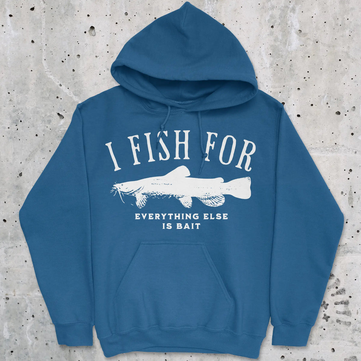 Royal, I Fish for Catfish; Everything Else Is Bait Hoodie – fish-room