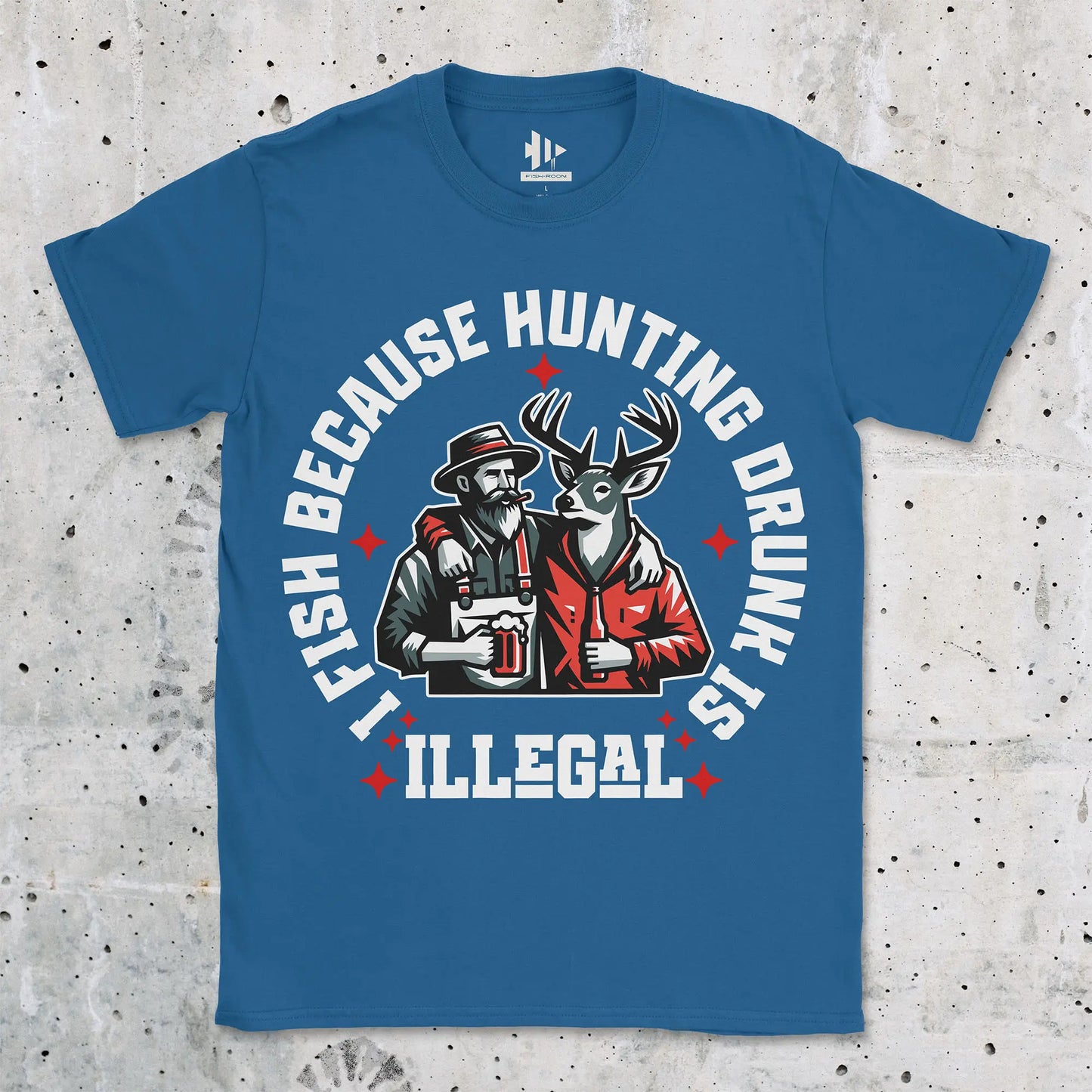 I Fish Because Hunting Drunk Is Illegal Tee Royal T-Shirt
