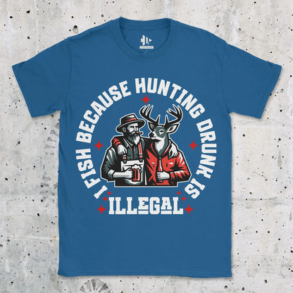 I Fish Because Hunting Drunk Is Illegal Tee Royal T-Shirt